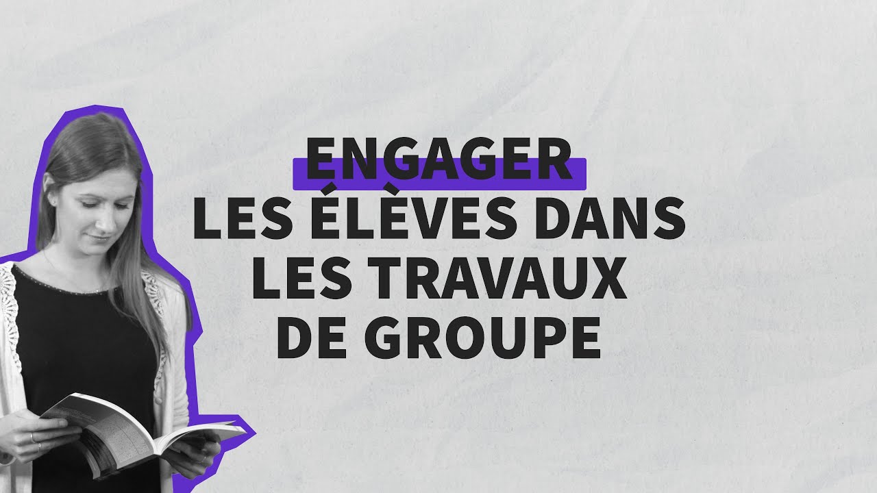 Engager les élèves dans les travaux de groupe | les tutos ÊtrePROF