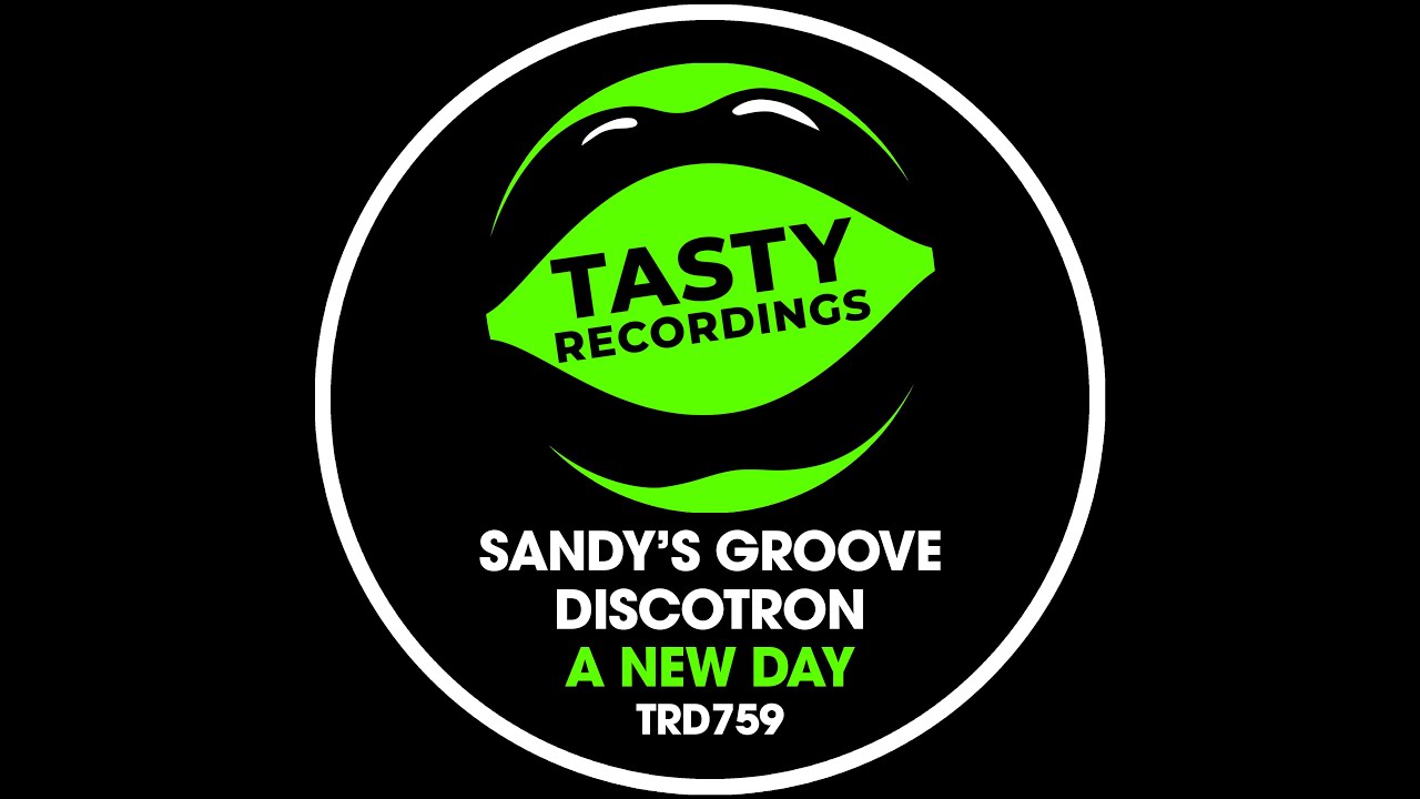 Sandys Groove & Discotron - A New Day (Radio Mix) Tasty Recordings Nu Disco