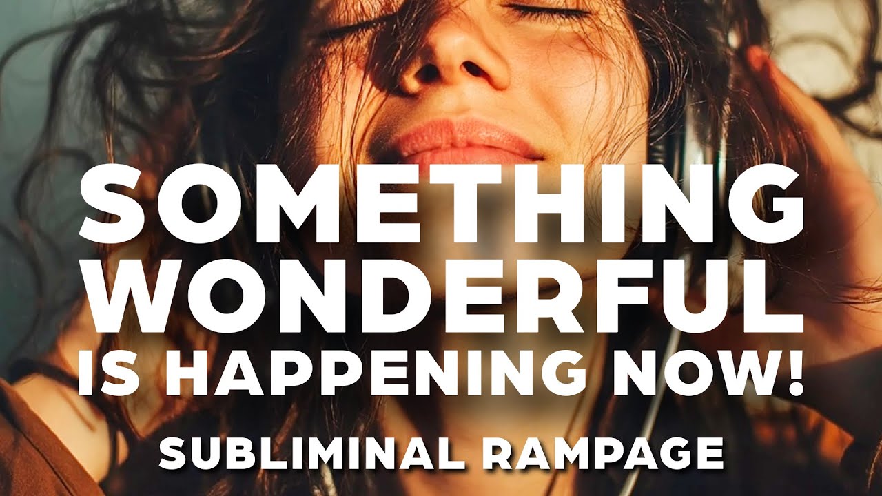 Something Wonderful Is Happening NOW! Subliminal RAMPAGE Loop