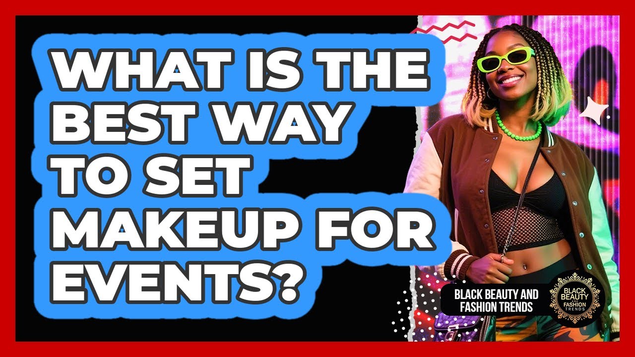 What Is The Best Way To Set Makeup For Events?