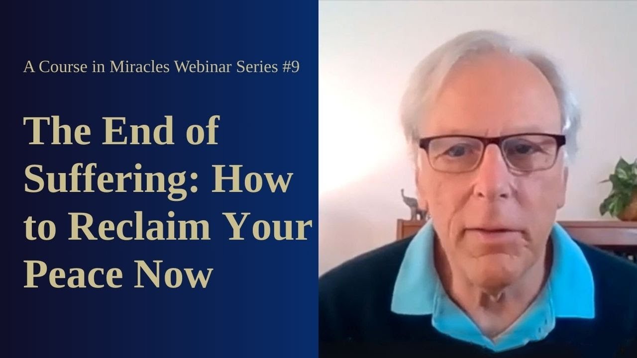 A Course in Miracles Free Webinar Series #9: The End of Suffering