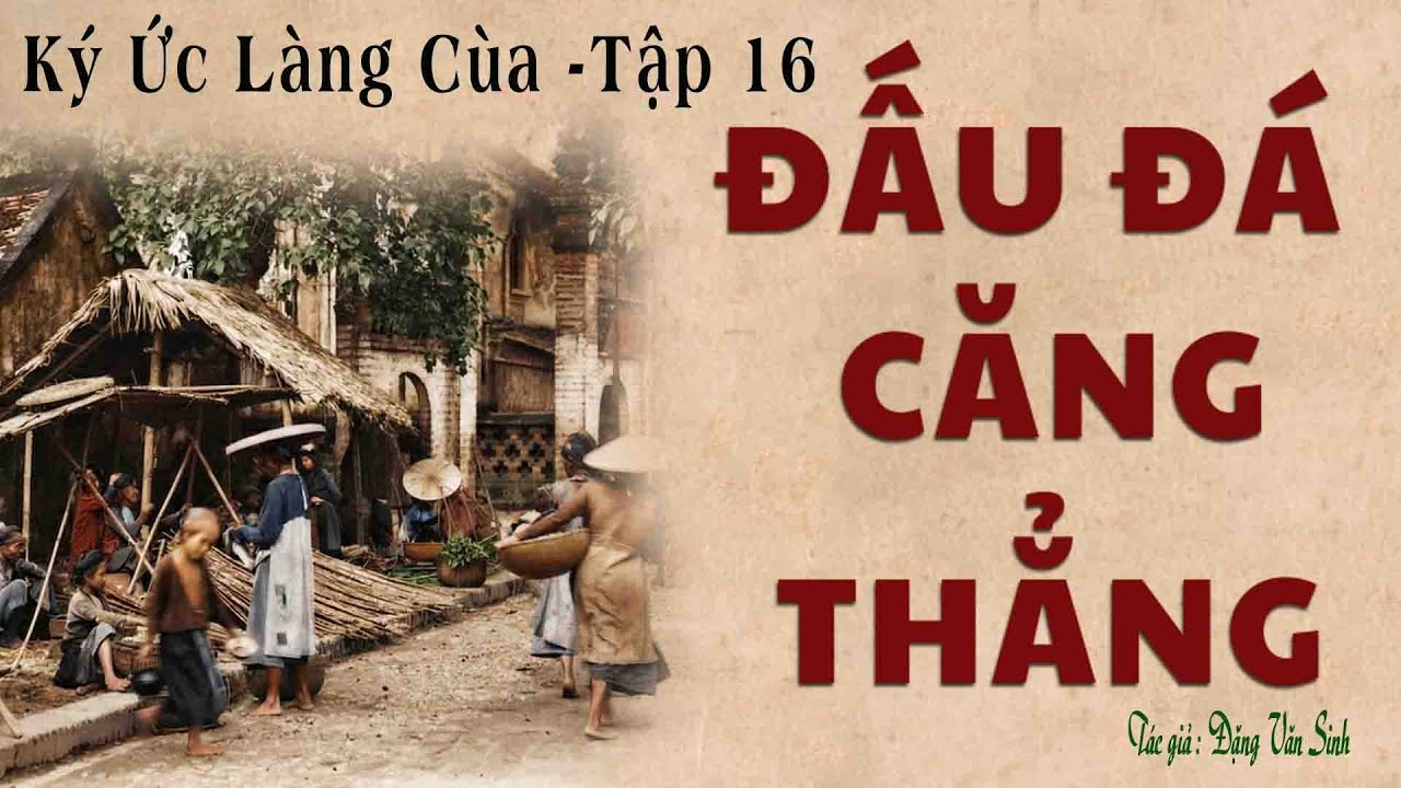 Truyện Về Làng Quê Nghèo Trước 1945: KÝ ỨC LÀNG CÙA | Tập 16 | Đặng Văn Sinh | Kênh Cô Vân