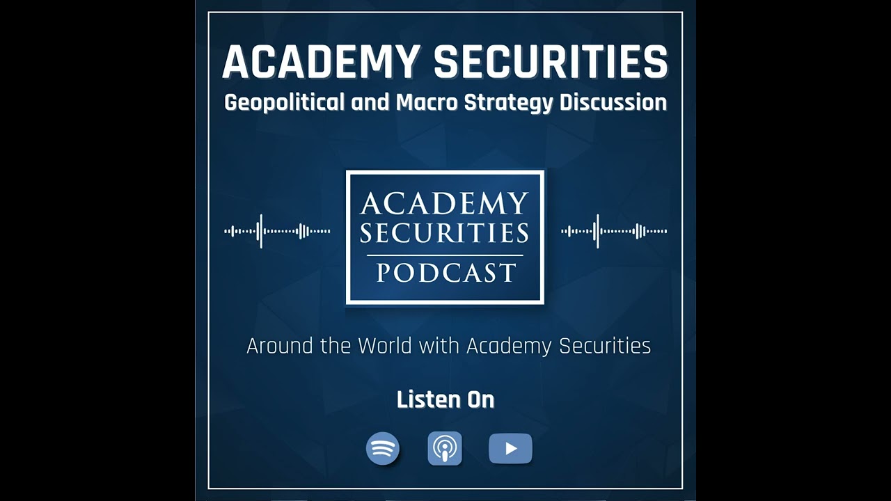 Academy Securities Geopolitical & Macro Strategy Podcast: U.S. Proposal to End the War with Iran