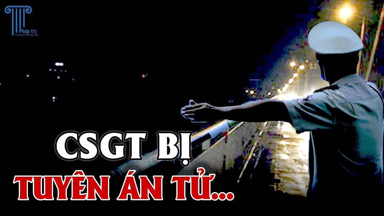 CẦU CHƯƠNG DƯƠNG: CSGT đầu tiên và duy nhất lịch sử Việt Nam bị tuyên án T.Ử...