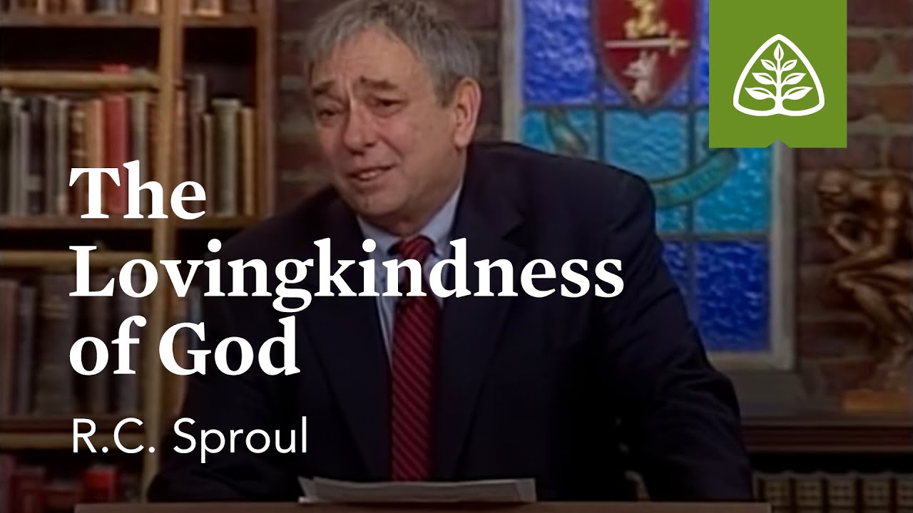 The Lovingkindness of God: Loved by God with R.C. Sproul