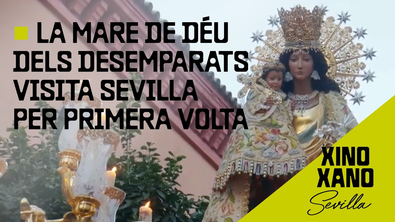🥢Xino xano | La Mare de Déu dels Desemparats visita Sevilla per primera volta