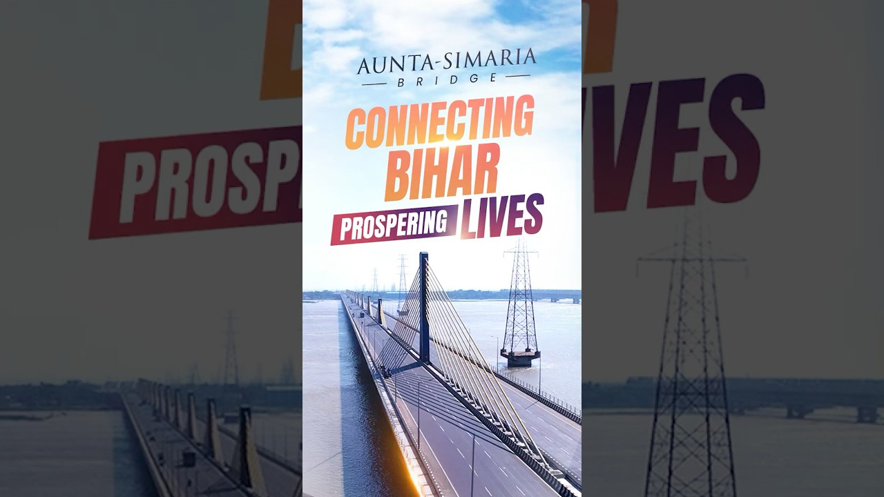 Aunta-Simaria Bridge | An epitome of Prosperity and Connectivity in Bihar