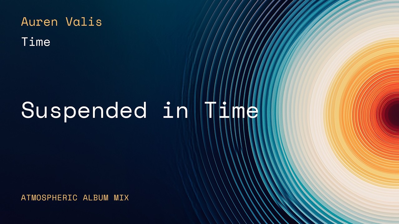 Auren Valis - Time | Suspended in time | Atmospheric Album Mix