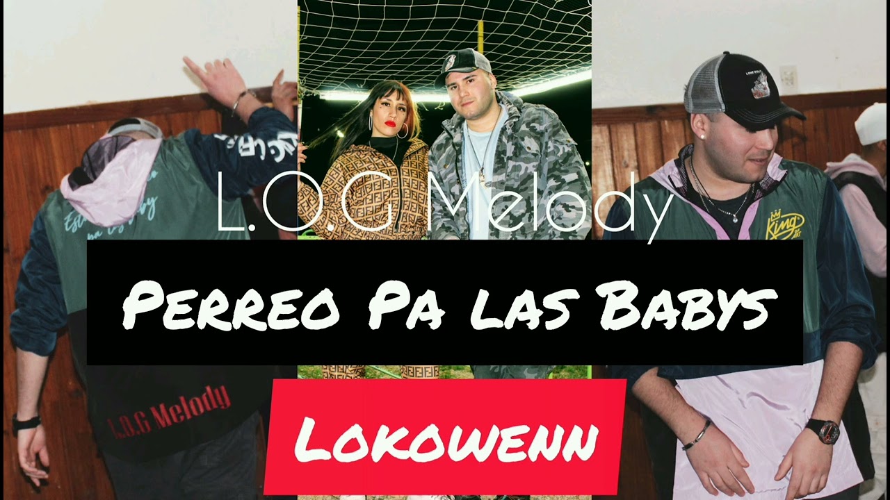 Perreo Pa las babys - L. O. G Melody (Prod: @Lokowenn )