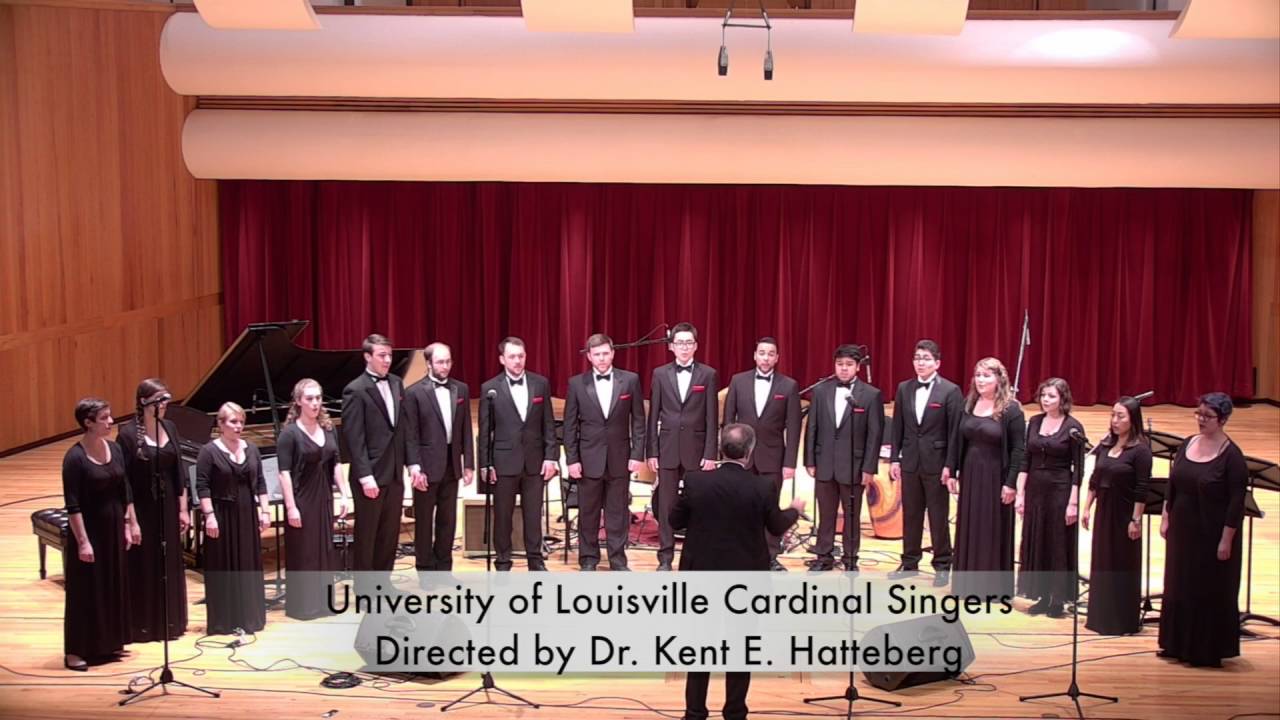 University of Louisville Cardinal Singers Directed by Dr. Kent E. Hatteberg