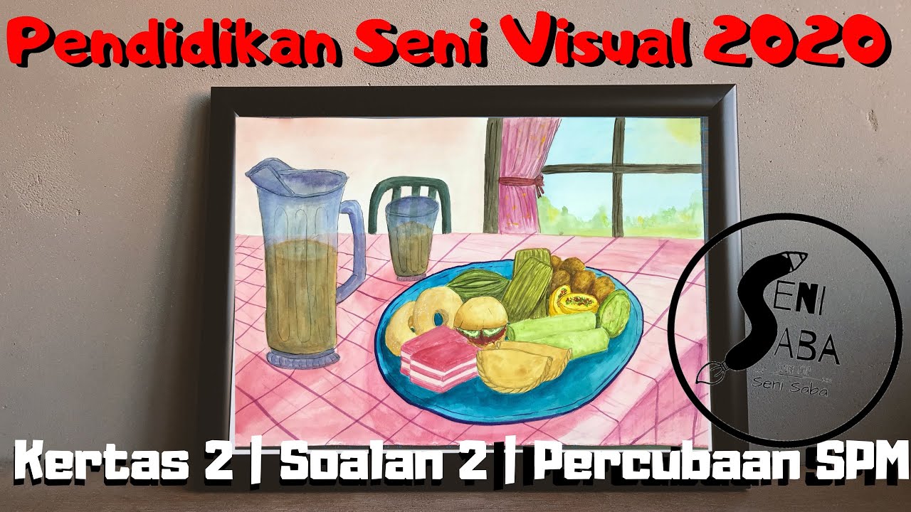 Percubaan SPM 2020 Pendidikan Seni Visual | Kertas 2 | Soalan 2 | Kuih Muih di atas meja