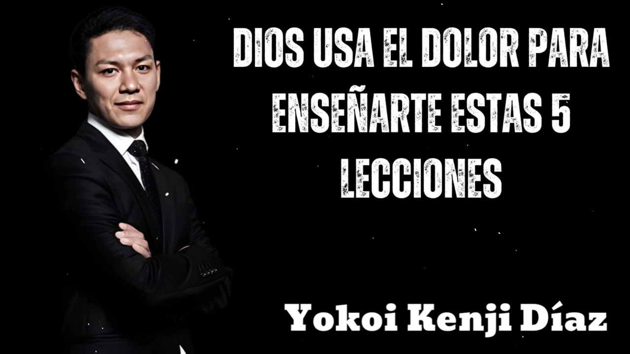 DIOS Usa el DOLOR Para Enseñarte Estas 5 LECCIONES- Yokoi Kenji 2025