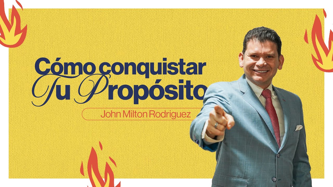 Cómo conquistar tu Propósito - John Milton Rodríguez- Misión Paz