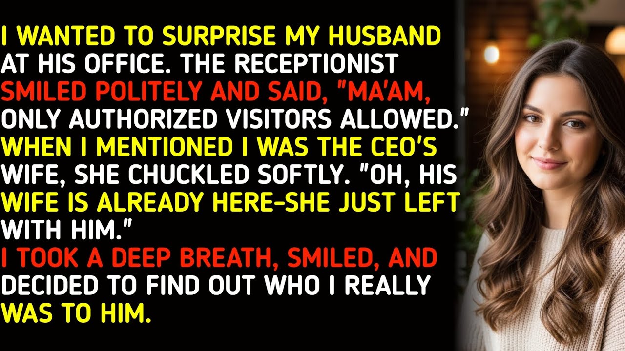I WANTED TO SURPRISE MY HUSBAND AT HIS OFFICE. THE RECEPTIONIST SMILED POLITELY AND SAID, 