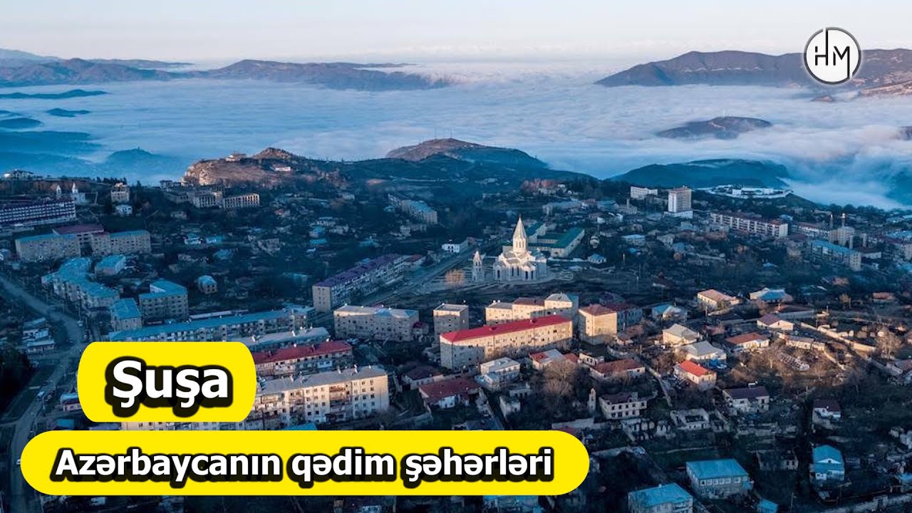 Şuşa - Azərbaycanın ən qədim şəhərləri