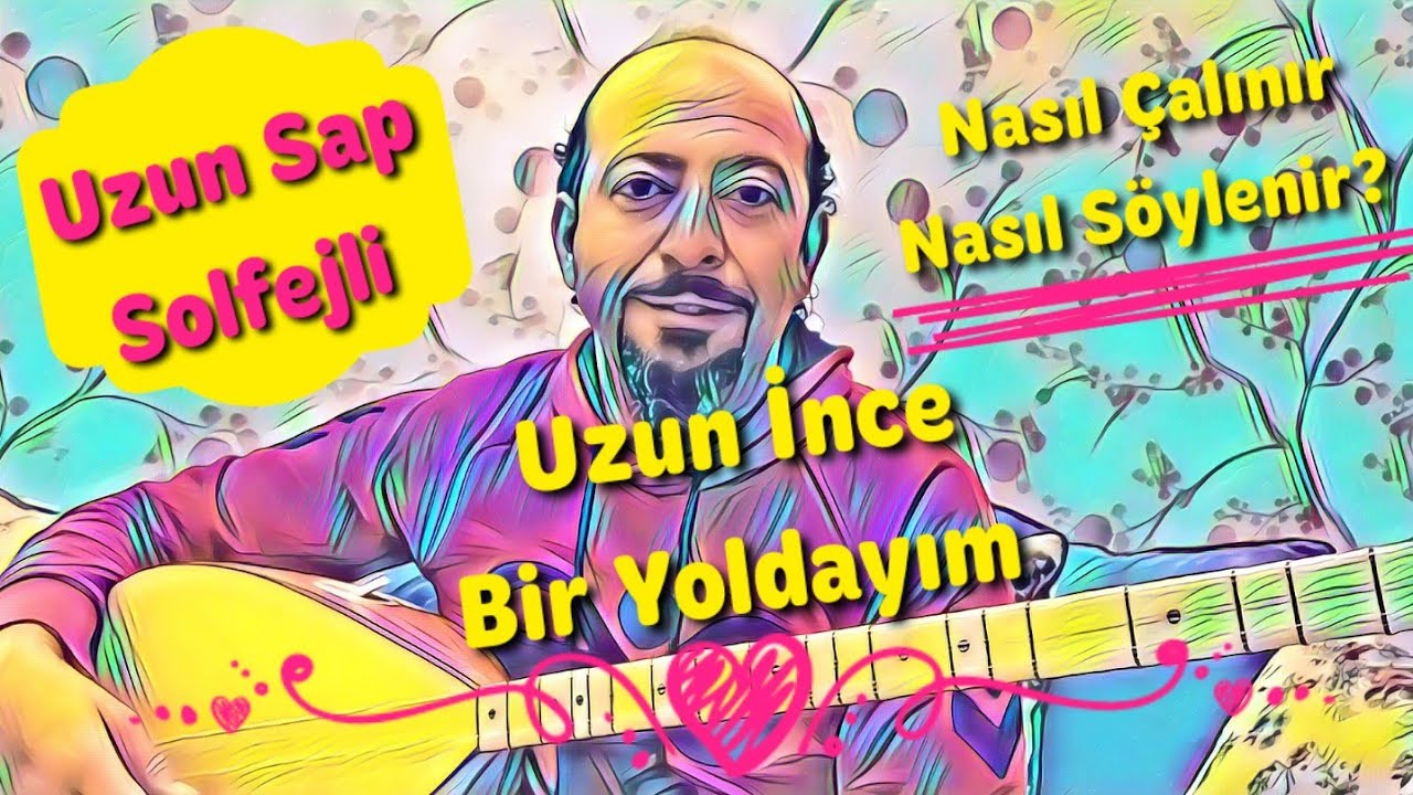 Uzun Sap 9.Ders-Uzun İnce Bir Yoldayım Nasıl Çalınır ve Söylenir?