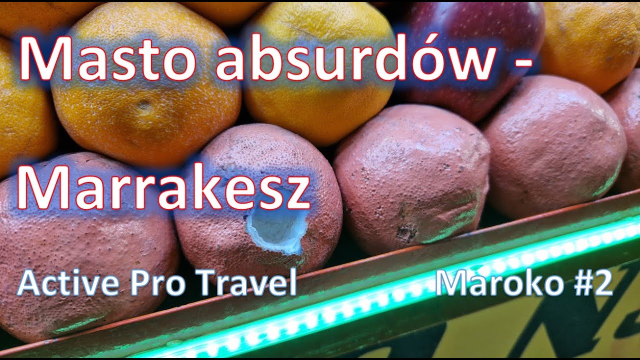 Miasto absurdów, Marrakesz - Maroko #2