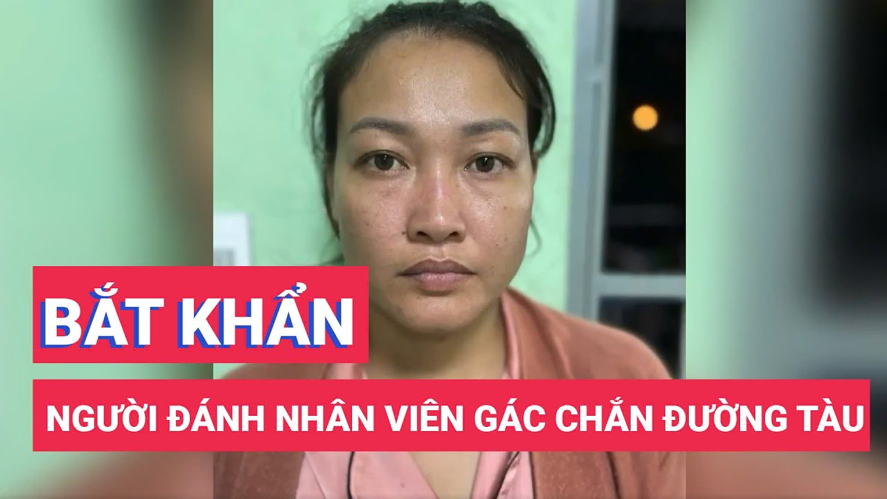 Bắt khẩn cấp người đánh nhân viên gác chắn đường tàu ở Thủ Đức