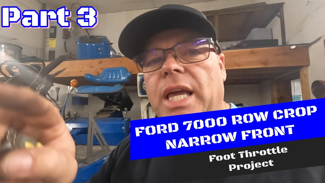 FORD 7000 ROW CROP FOOT THROTTLE PROJECT PART 3