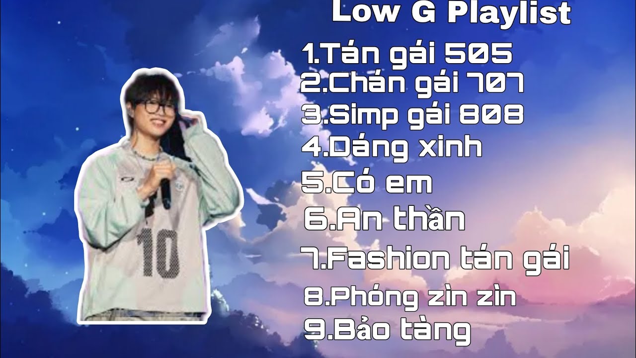 Playlist Low G | Top những b&agrave;i hay nhất của chủ toạ Low G