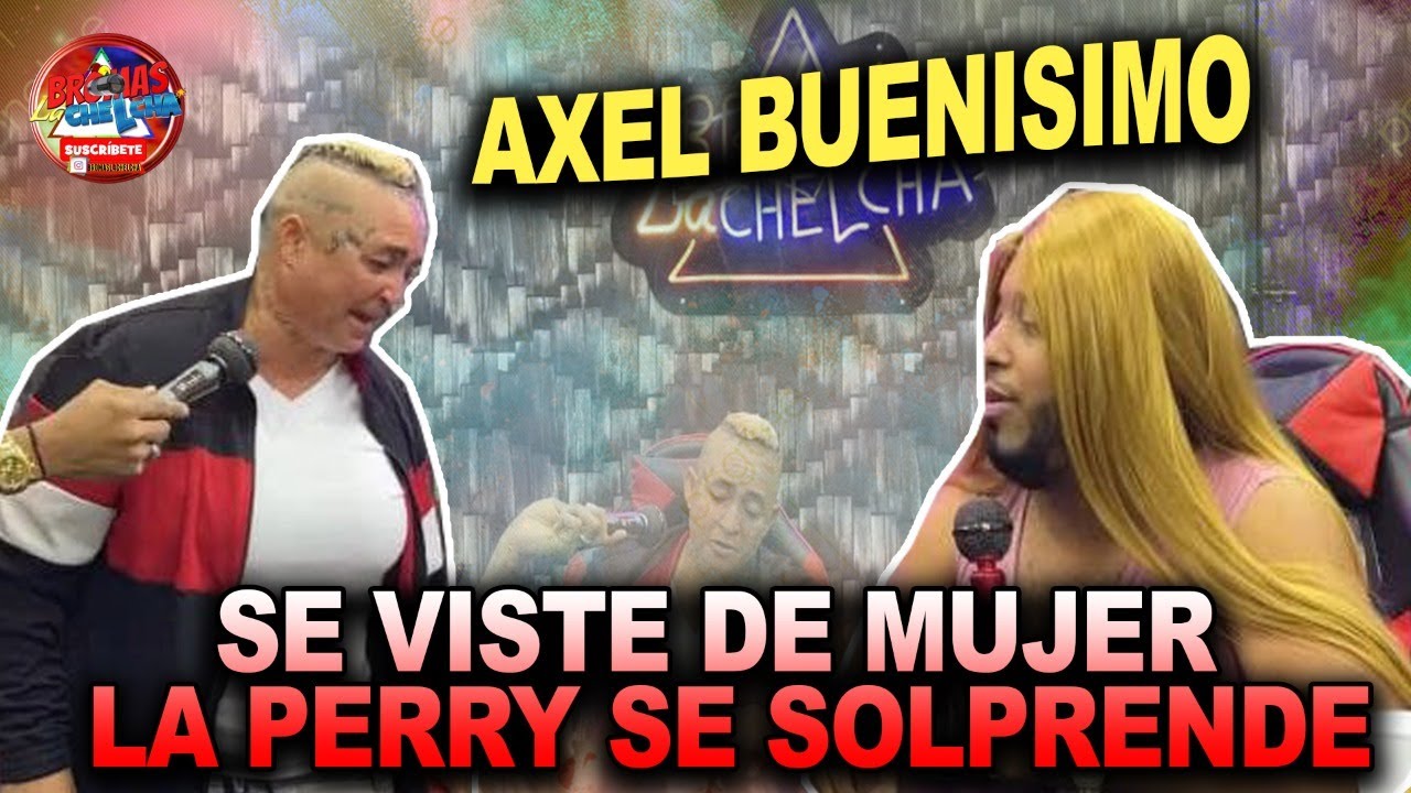 historia axelbuenisimo se viste de mujer la perry se solprende