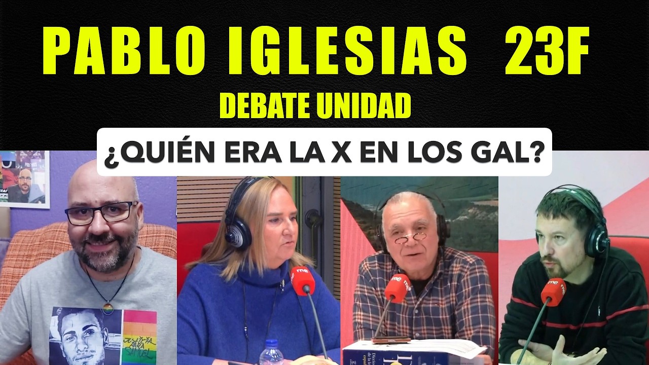 Pablo Iglesias 23F, ¿quién era la X de los GAL. Debate Unidad.
