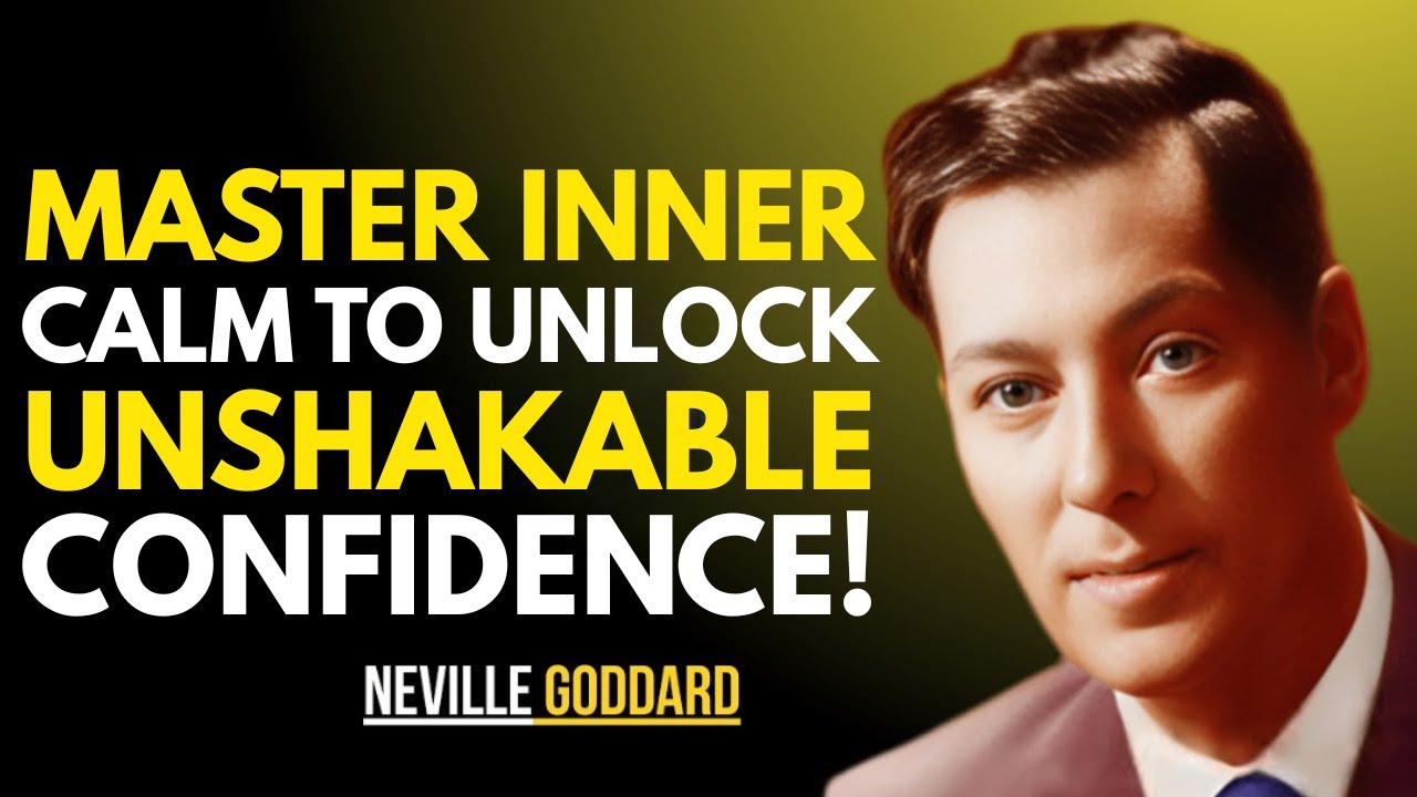 MASTER INNER CALM TO UNLOCK UNSHAKABLE CONFIDENCE || NEVILLE GODDARD || BEST TEACHINGS