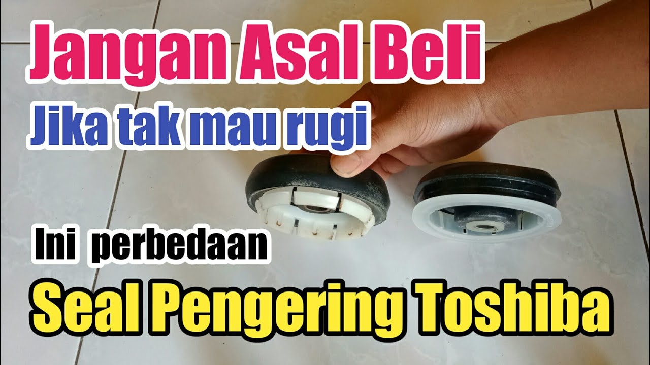 SEAL PENGERING TOSHIBA Beda Dengan Yang lain. Jangan Asal Beli Kalau Nggak Mau Rugi