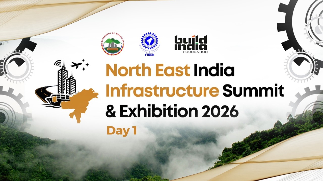 NORTHEAST INDIA INFRASTRUCTURE SUMMIT & EXHIBITION 2026 |  DAY 1