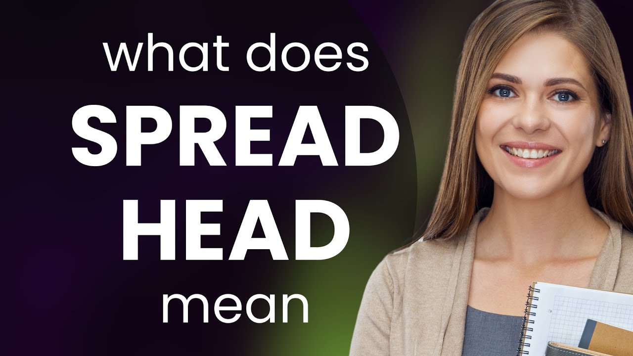Spread head | what is SPREAD HEAD definition