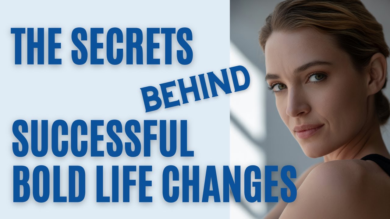 The Secrets Successful People Use to Make Bold Life Changes
