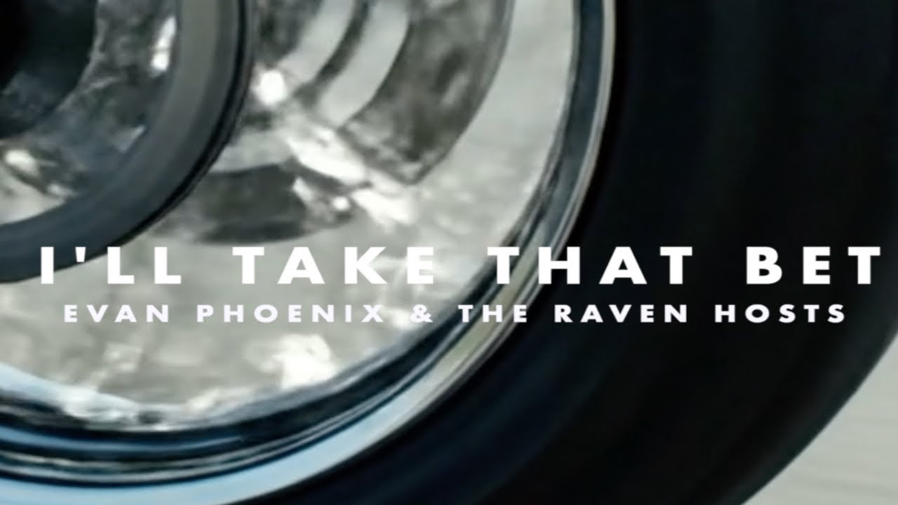 I'll Take That Bet - Evan Phoenix And The Raven Hosts