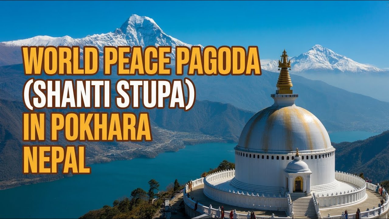 World Peace Pagoda Pokhara | History, How to Reach, Entry Fees & Best Time to Visit | Full Guide