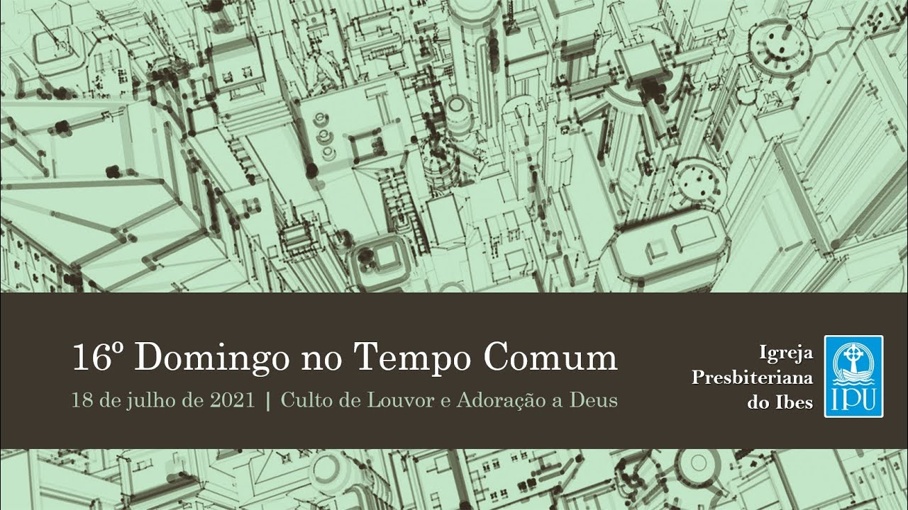 16&ordm; Dom Tempo Comum - IPU do Ibes (18/07/2021)