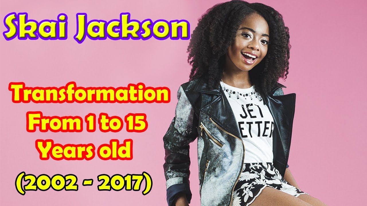 Skai Jackson transformation from 1 to 15 years old