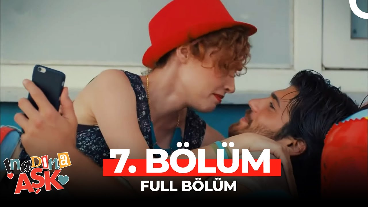 İnadına Aşk 7.Bölüm