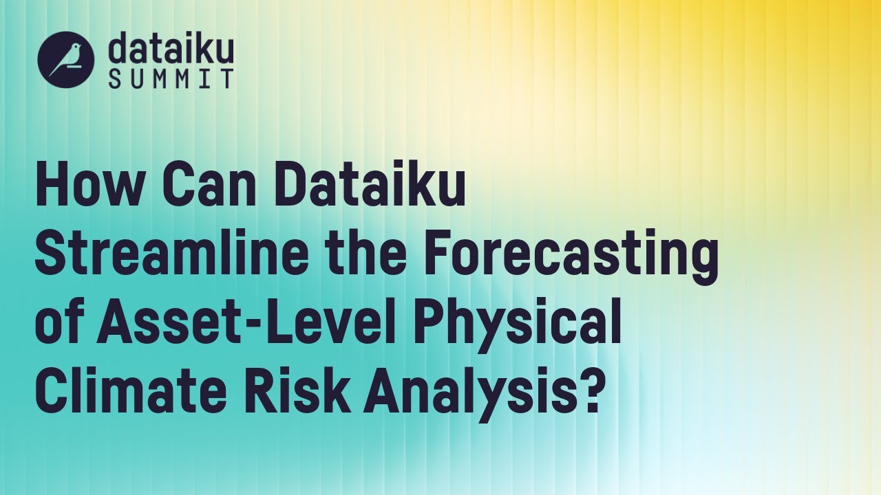 Streamlining Asset-Level Physical Climate Risk Forecasts With Dataiku | Dataiku Summit London 2025