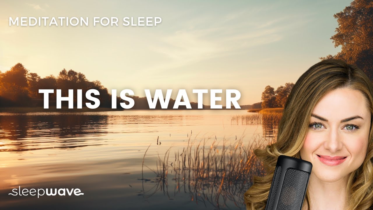 This Is Water | Sleep Meditation | Sleep Wave - Meditations, Stories & Hypnosis