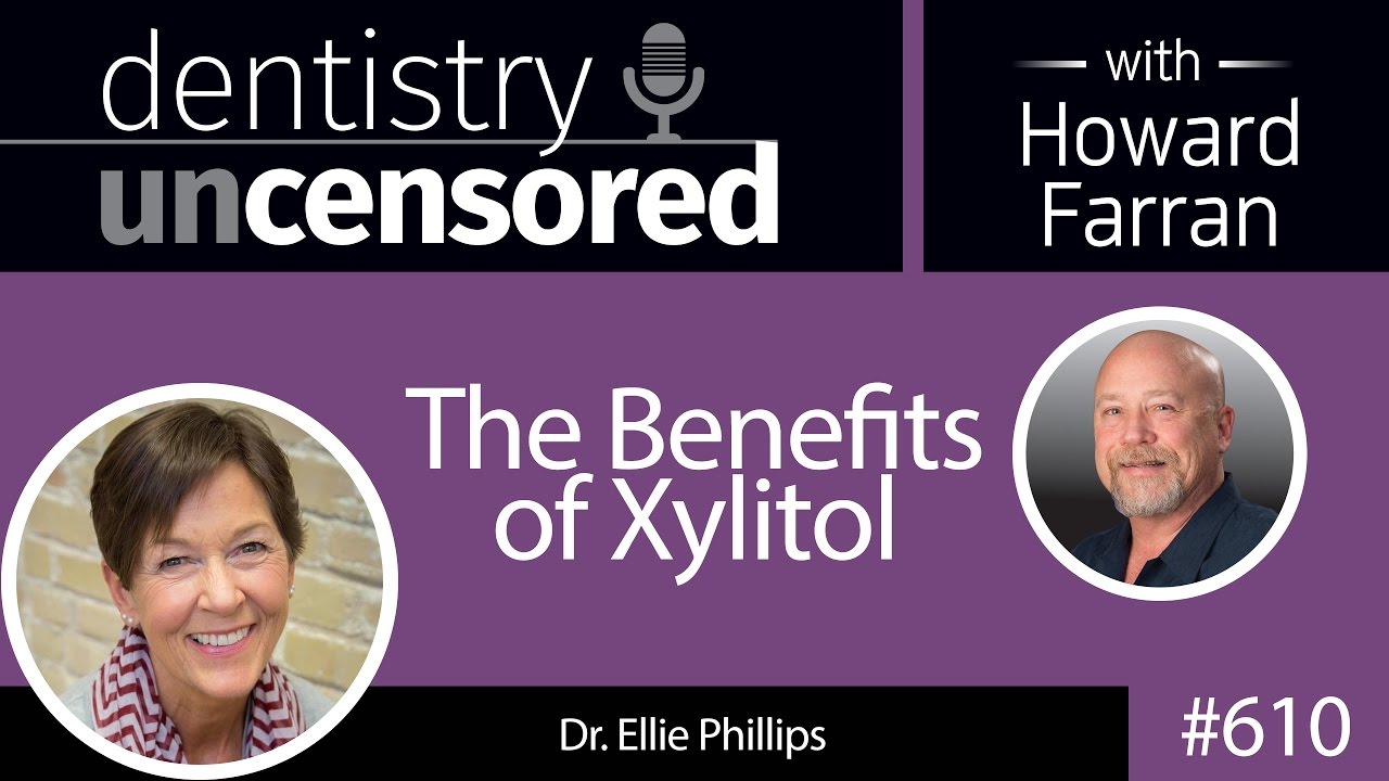 610 The Benefits of Xylitol with Ellie Phillips : Dentistry Uncensored with Howard Farran