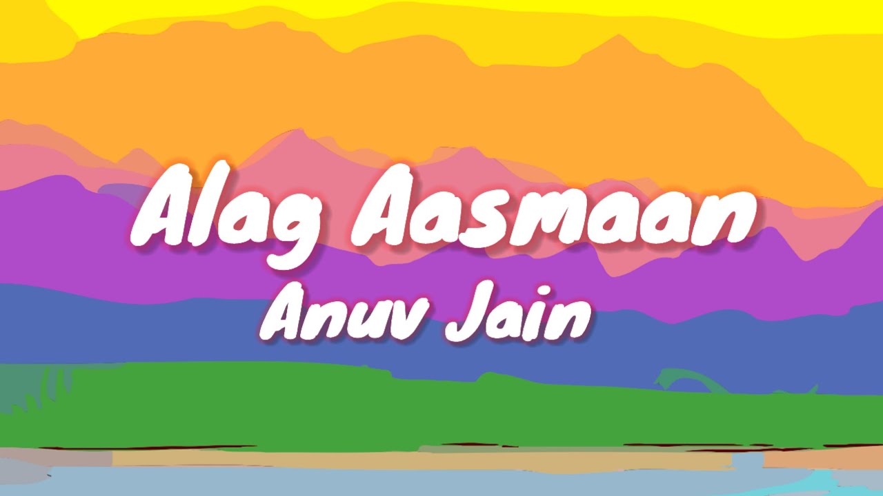 Anuv Jain - ALAG AASMAAN (Lyrics)