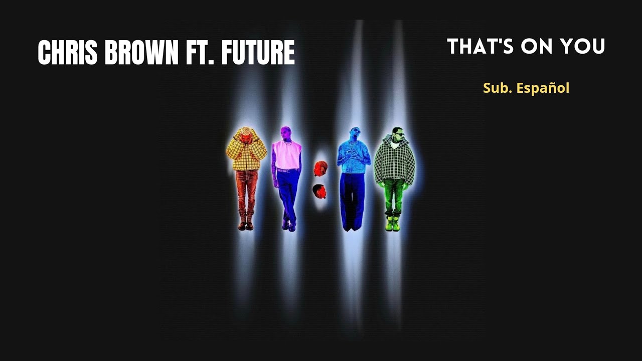Chris Brown ft. Future - That's On You ; sub.Español