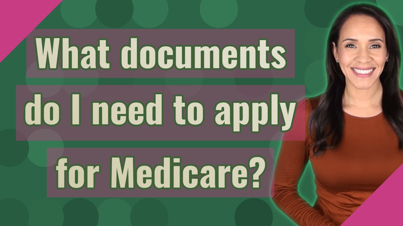 What documents do I need to apply for Medicare?