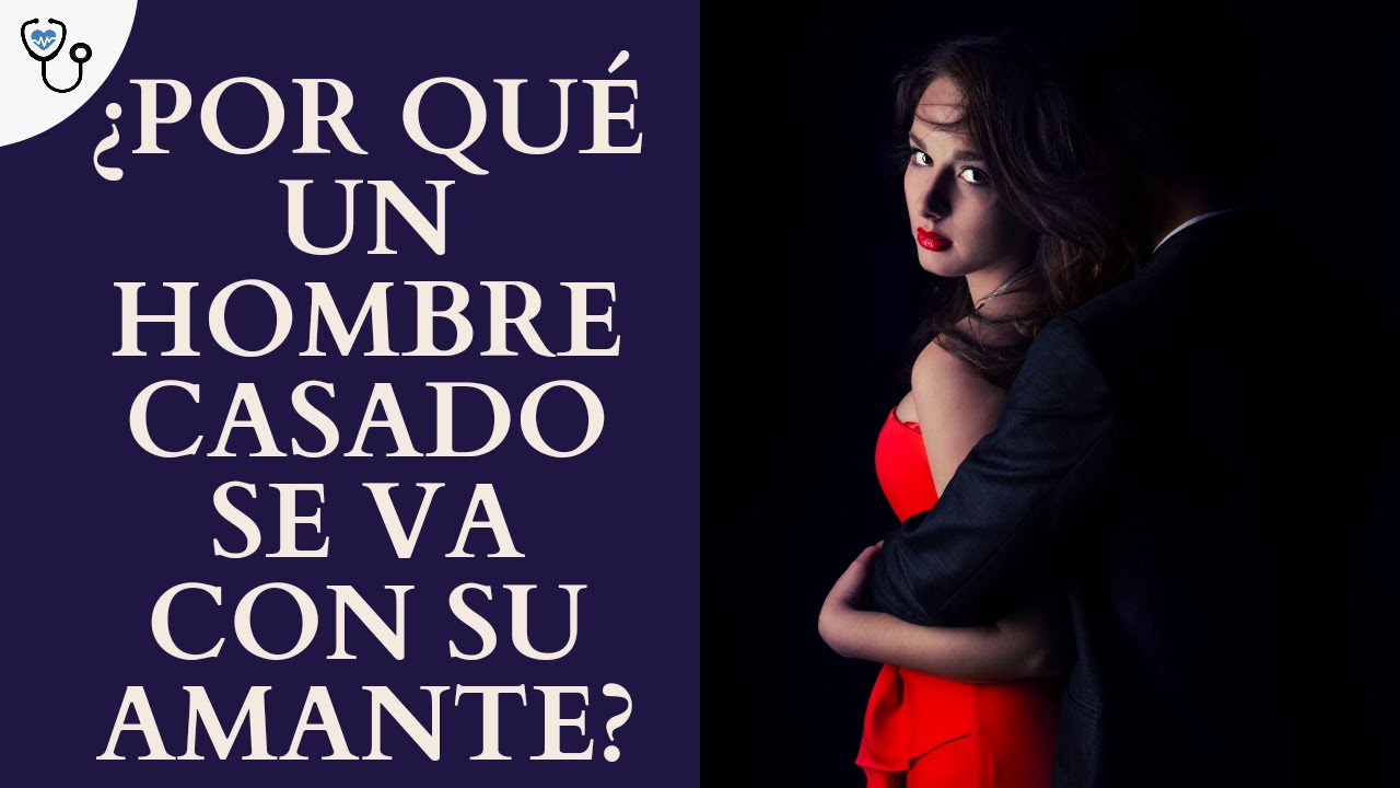 ¿Por qué un hombre casado se va con su amante?