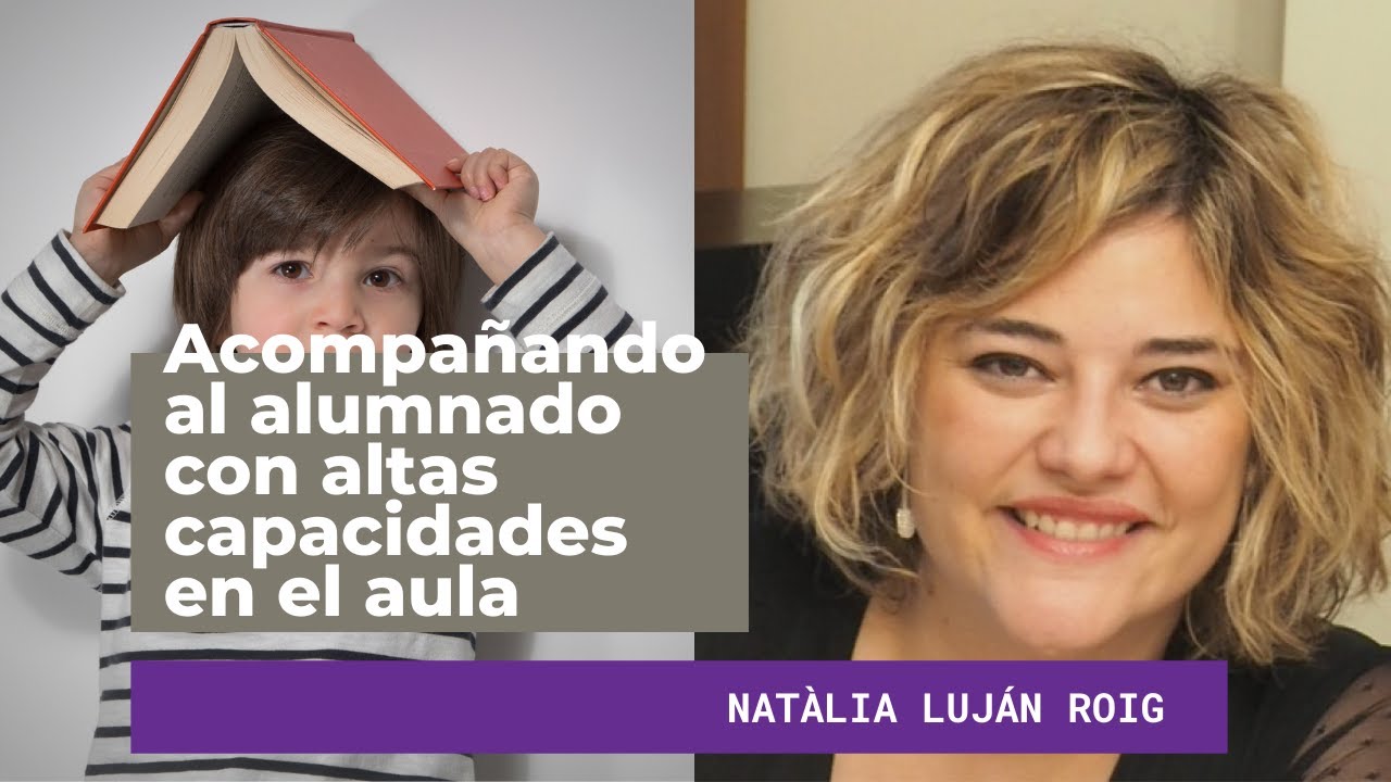 Acompañando al alumnado con altas capacidades en el aula | Natàlia Luján Roig