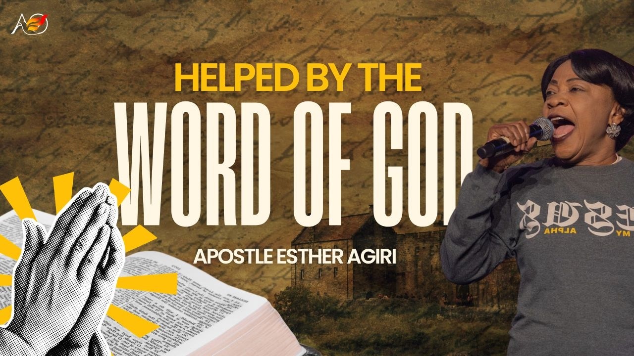 Helped by the Word of God | Apostle Esther Agiri | AOIMF Houston