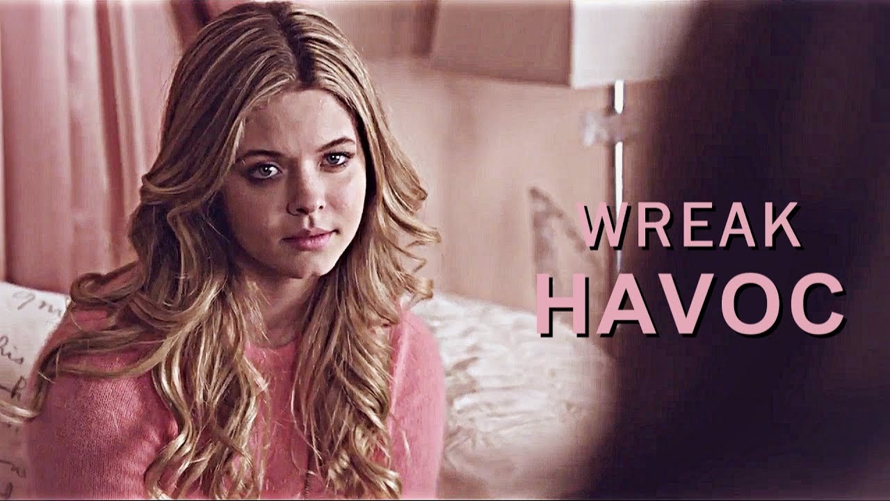 Wreak Havoc |  Alison DiLaurentis