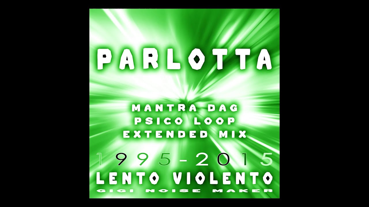 LENTO VIOLENTO - PARLOTTA (MANTRA DAG PSICO LOOP EXTENDED MIX)