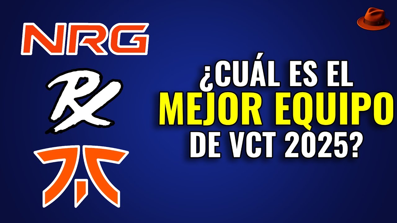 ¿Cual es el mejor equipo de VCT 2025?