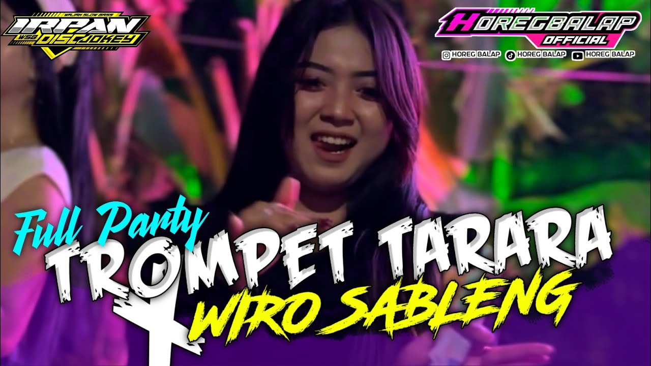 DJ TROMPET TARARA X WIRO SABLENG VIRAL TIKTOK FEAT HOREG BALAP OFFICIAL FULL PARTY HOREG
