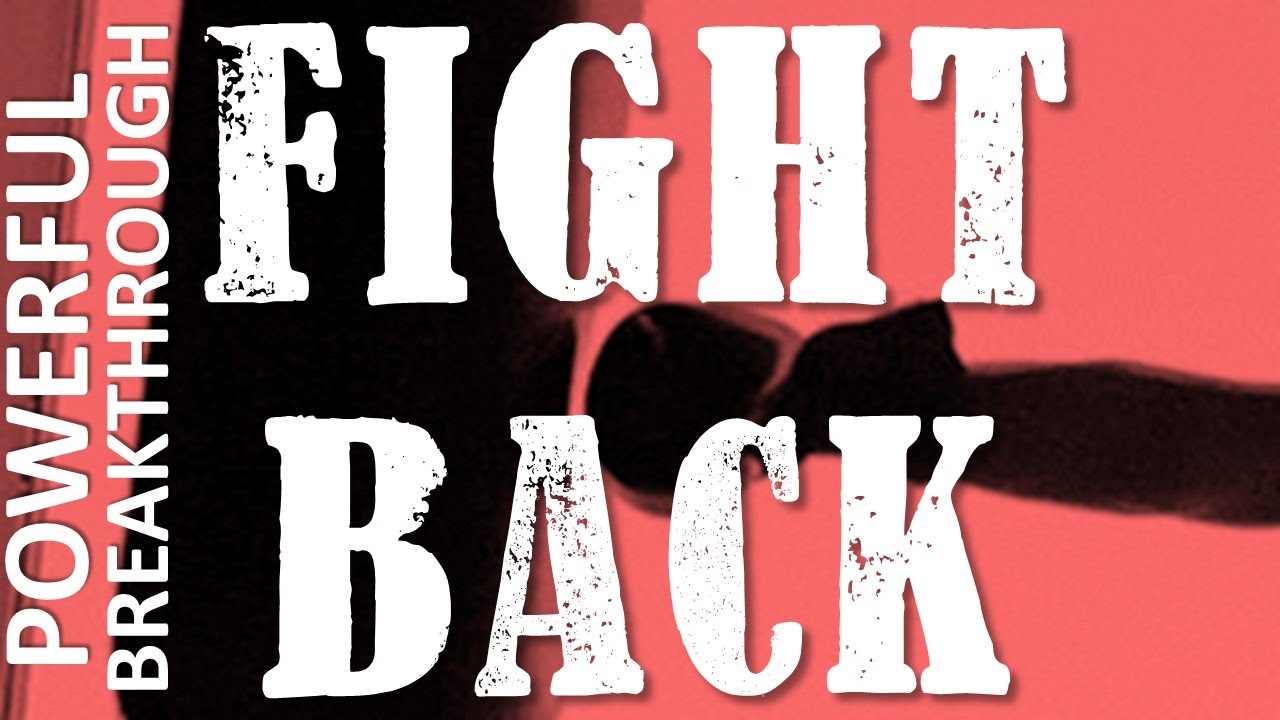 FIGHT BACK (Powerful Breakthrough)
